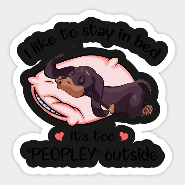 I Like To Stay In Bed It_s Too Peopley Outside Dac Sticker by TeeLovely